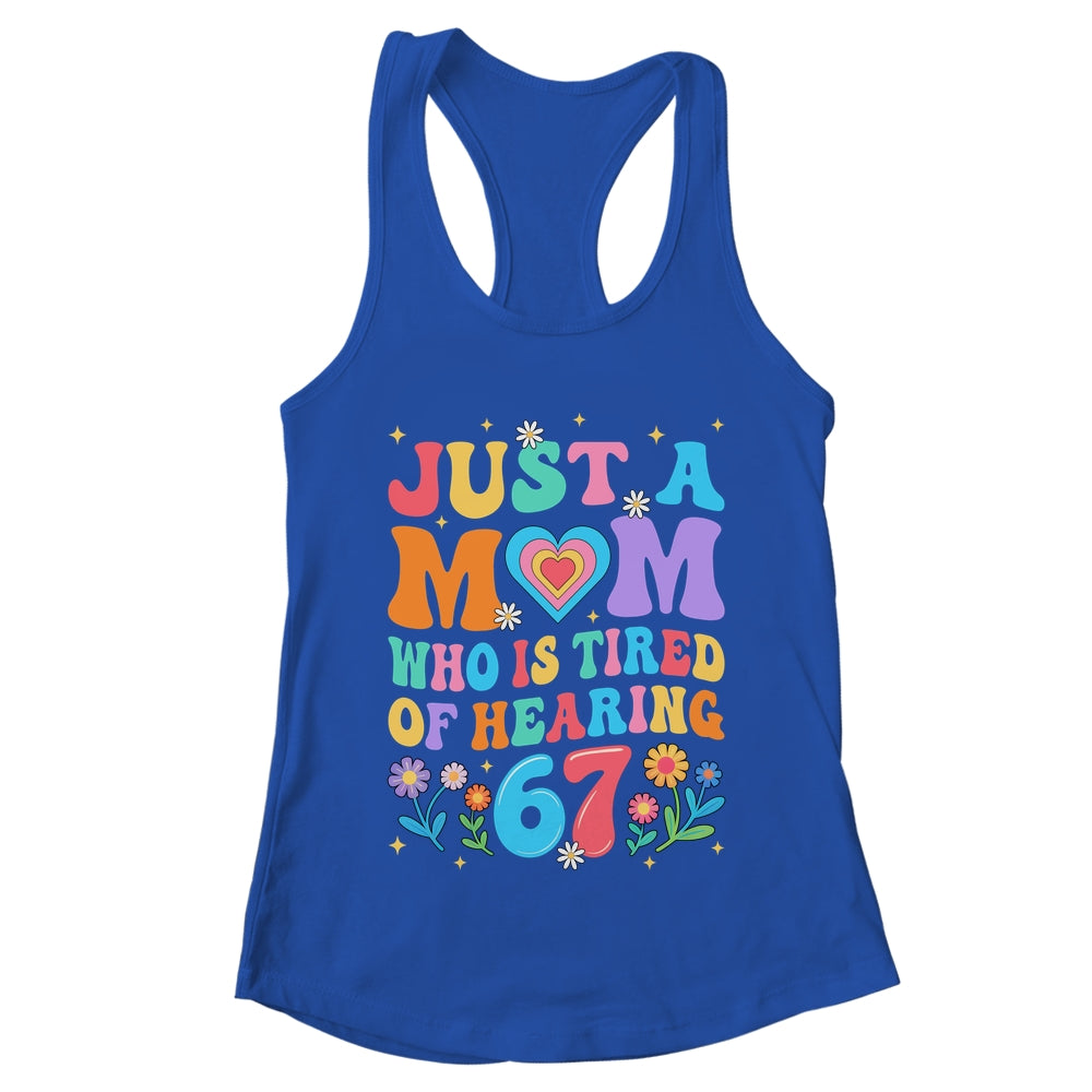 Just A Mom Who Is Tired Of Hearing 67 Funny Six Seven Meme Shirt & Tank Top | teecentury