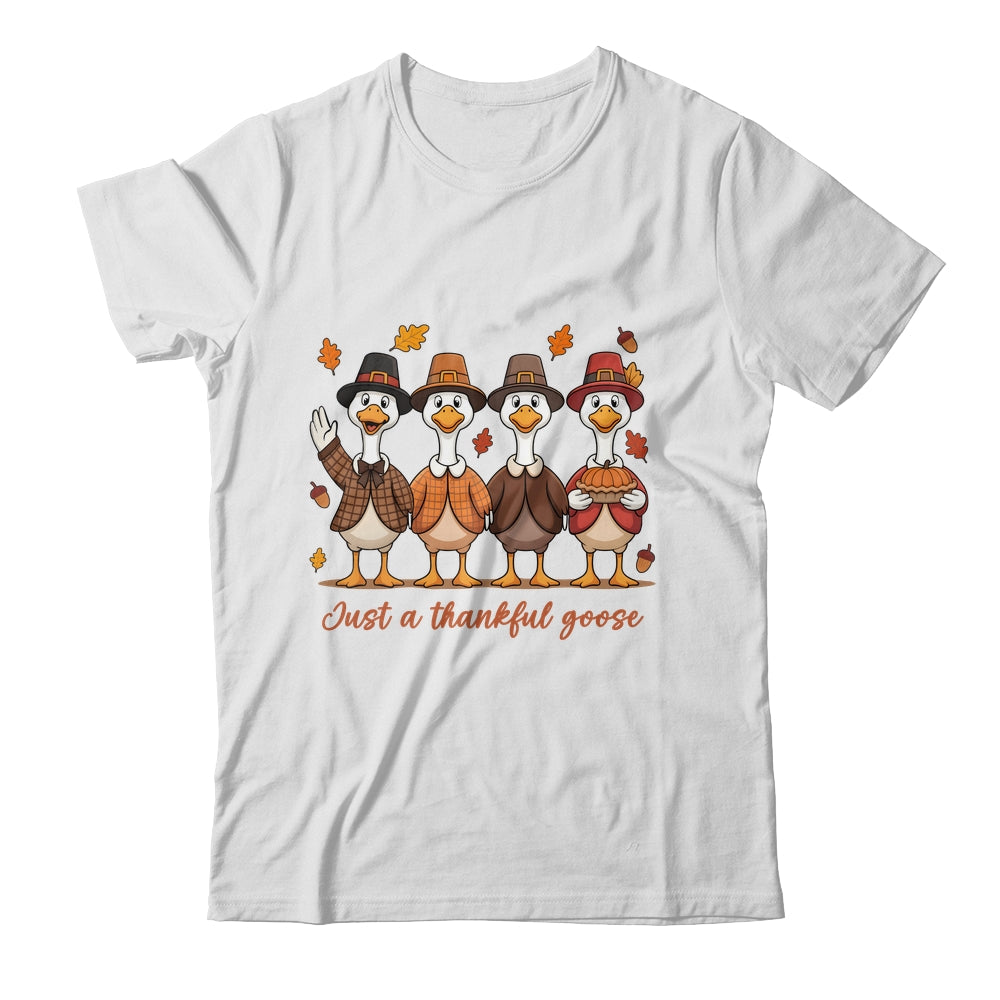Just A Thankful Goose Thanksgiving Friendsgiving Family Shirt & Sweatshirt | teecentury