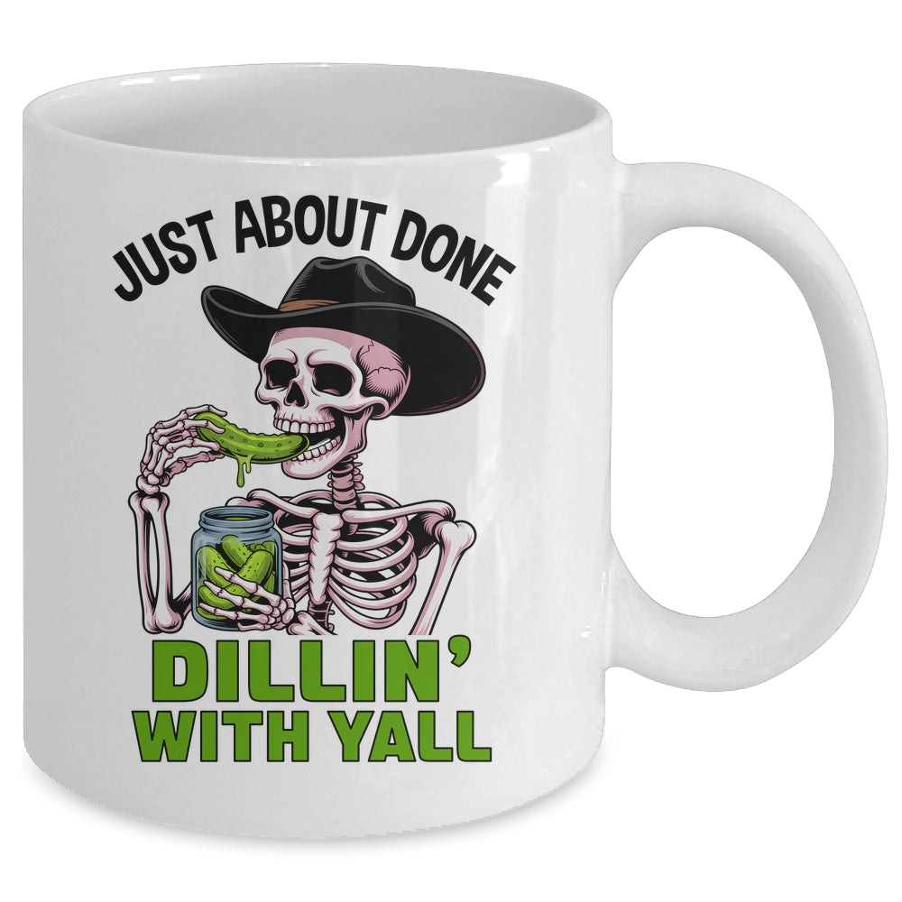 Just About Done Dillin' With Yall Funny Pickle Skeleton Mug | teecentury