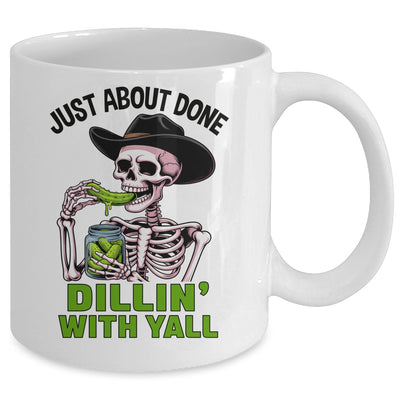 Just About Done Dillin' With Yall Funny Pickle Skeleton Mug | teecentury