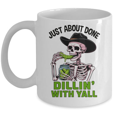 Just About Done Dillin' With Yall Funny Pickle Skeleton Mug | teecentury