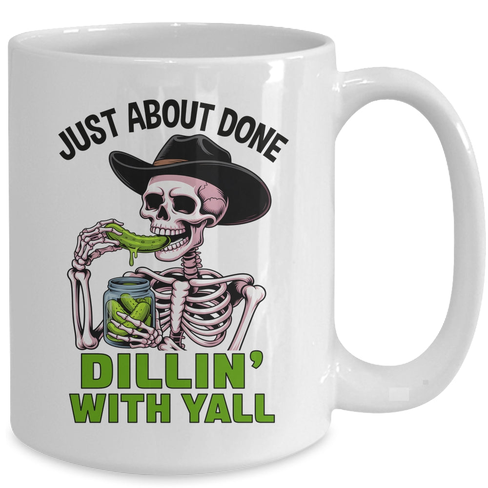 Just About Done Dillin' With Yall Funny Pickle Skeleton Mug | teecentury