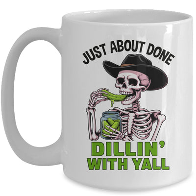 Just About Done Dillin' With Yall Funny Pickle Skeleton Mug | teecentury