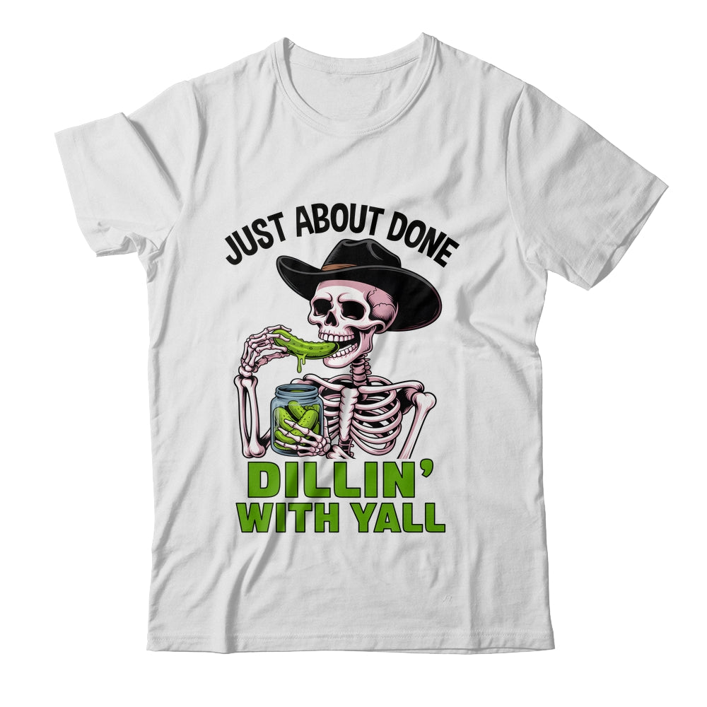 Just About Done Dillin' With Yall Funny Pickle Skeleton Shirt & Tank Top | teecentury