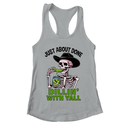 Just About Done Dillin' With Yall Funny Pickle Skeleton Shirt & Tank Top | teecentury