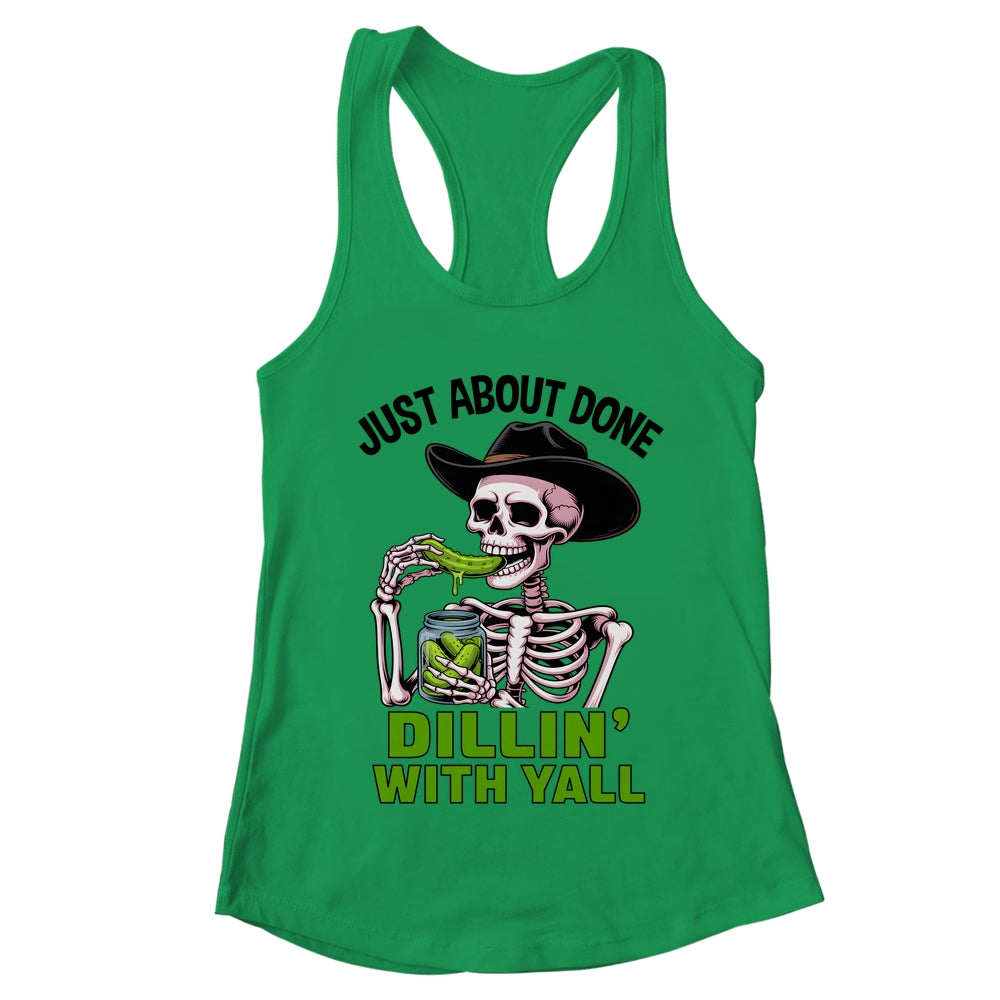 Just About Done Dillin' With Yall Funny Pickle Skeleton Shirt & Tank Top | teecentury