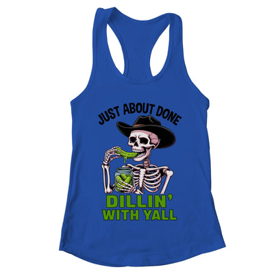 Just About Done Dillin' With Yall Funny Pickle Skeleton Shirt & Tank Top | teecentury