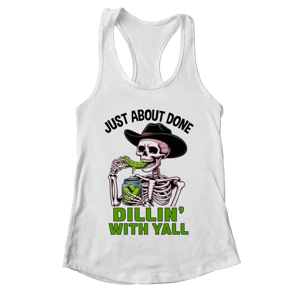 Just About Done Dillin' With Yall Funny Pickle Skeleton Shirt & Tank Top | teecentury