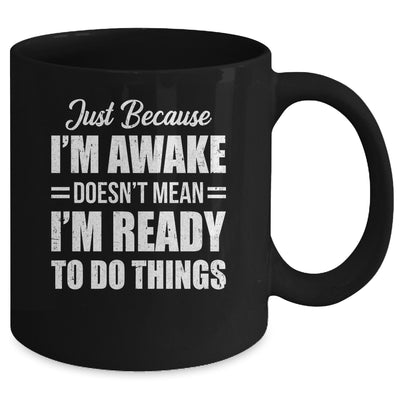 Just Because I'm Awake Funny Adult Tweens Teens Men Women Mug | teecentury