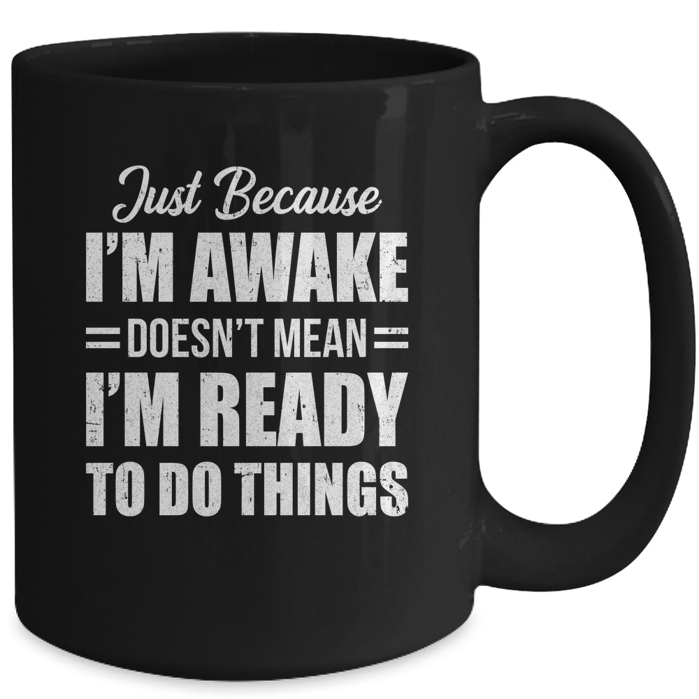 Just Because I'm Awake Funny Adult Tweens Teens Men Women Mug | teecentury