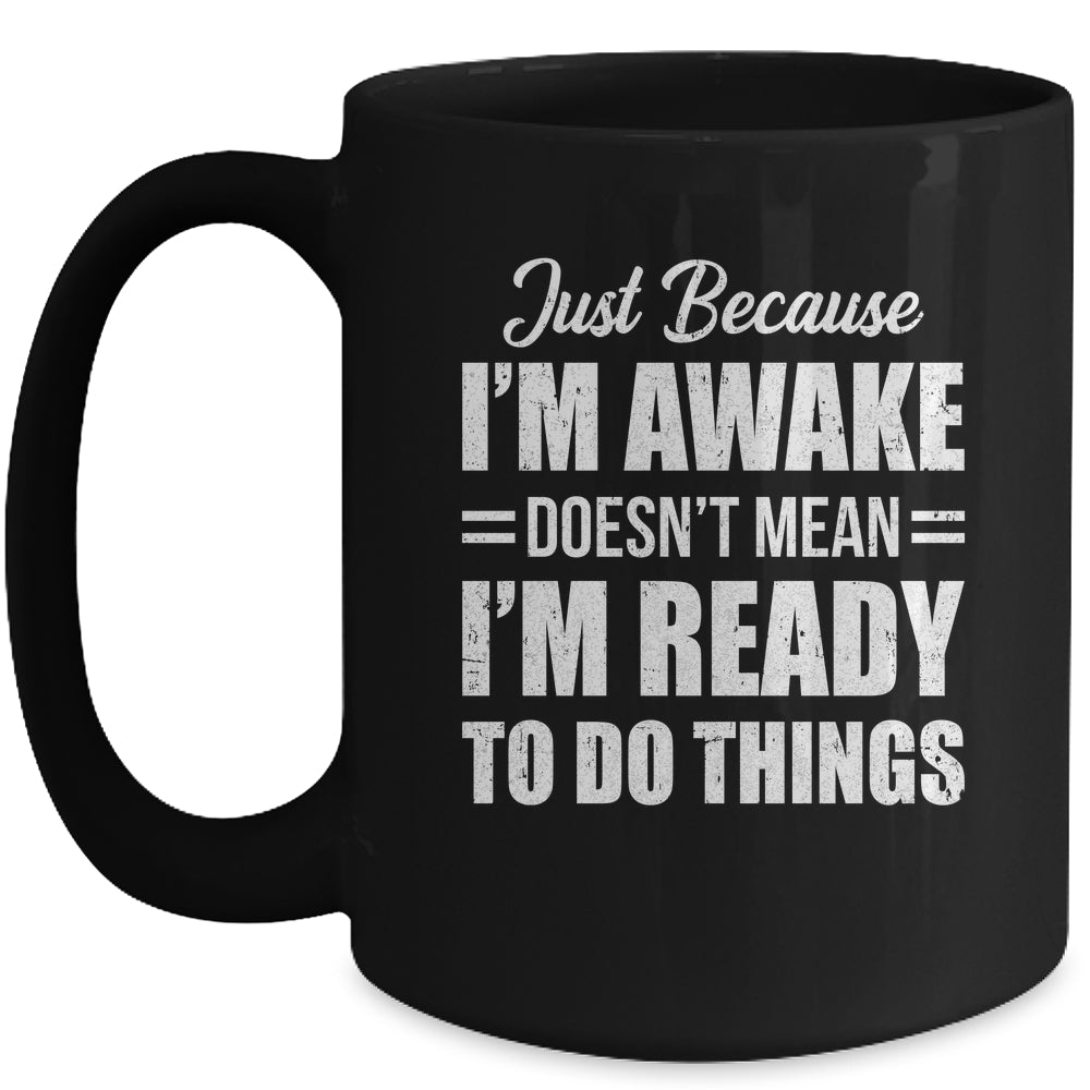 Just Because I'm Awake Funny Adult Tweens Teens Men Women Mug | teecentury