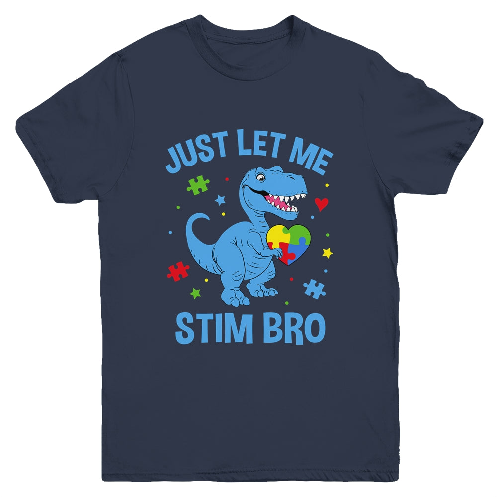 Just Let Me Stim Bro Funny Dinosaur Autism Awareness Month Youth Shirt | teecentury