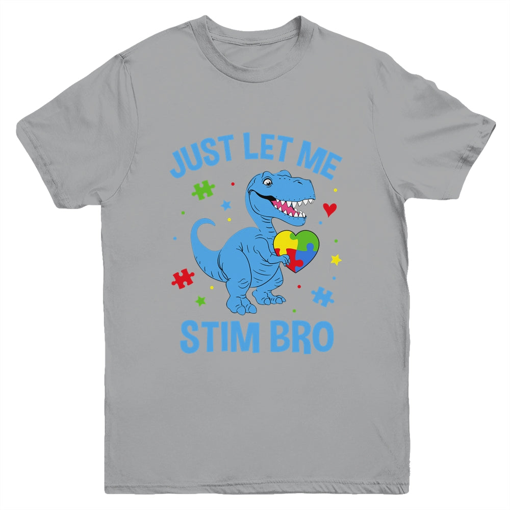 Just Let Me Stim Bro Funny Dinosaur Autism Awareness Month Youth Shirt | teecentury