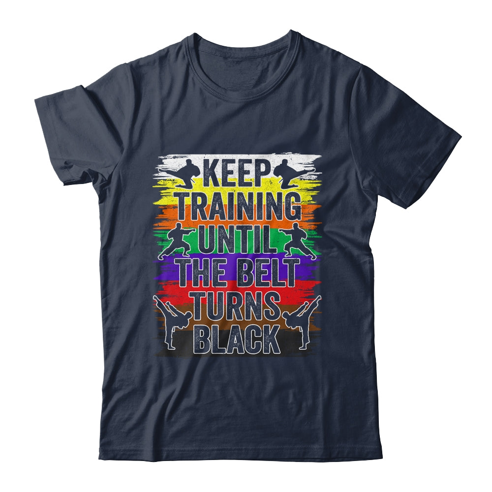 Keep Training Until The Belt Turns Black Karate Cool Design Shirt & Tank Top | teecentury