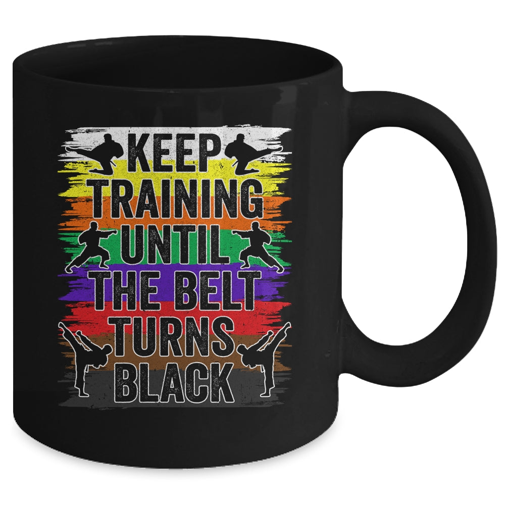 Keep Training Until The Belt Turns Black Karate Cool Design Mug | teecentury