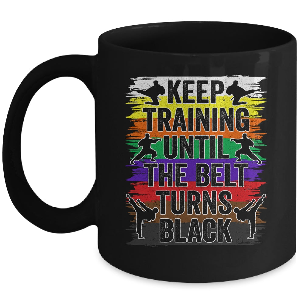 Keep Training Until The Belt Turns Black Karate Cool Design Mug | teecentury