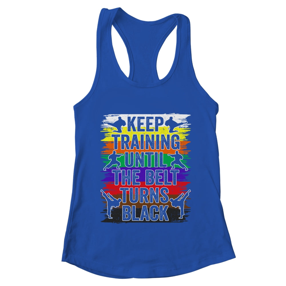 Keep Training Until The Belt Turns Black Karate Cool Design Shirt & Tank Top | teecentury