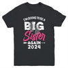 Kids Im Going To Be A Big Sister Again Big Sis Again 2024 Youth Shirt | teecentury