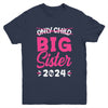 Kids Only Child Big Sister 2024 Promoted To Big Sister 2024 Youth Shirt | teecentury