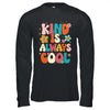 Kind Is Always Cool Groovy Teacher Be Kind Kindness Groovy Shirt & Hoodie | teecentury