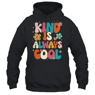Kind Is Always Cool Groovy Teacher Be Kind Kindness Groovy Shirt & Hoodie | teecentury