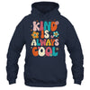 Kind Is Always Cool Groovy Teacher Be Kind Kindness Groovy Shirt & Hoodie | teecentury