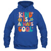 Kind Is Always Cool Groovy Teacher Be Kind Kindness Groovy Shirt & Hoodie | teecentury