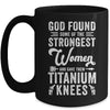Knee Replacement Funny Strongest Women Surgery Recovery Mug | teecentury