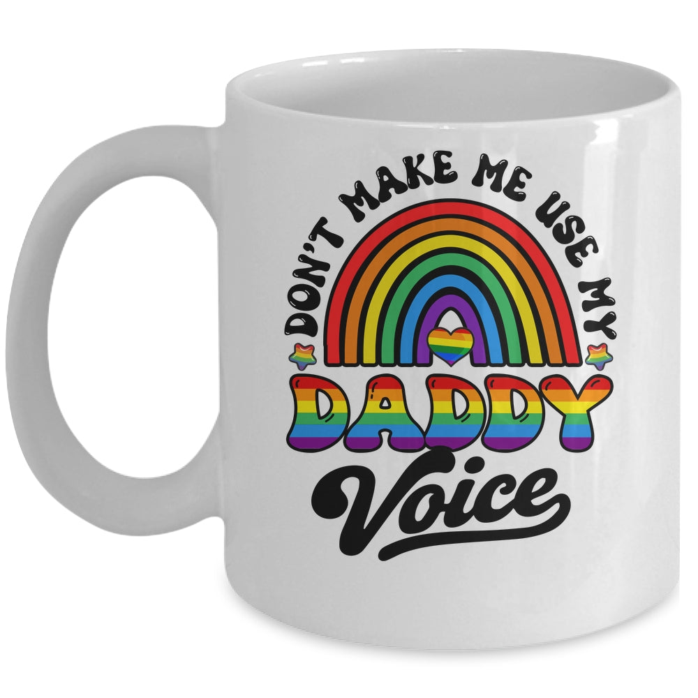 LGBT Gay Pride Month Dont Make Me Use My Daddy Voice Funny Mug | teecentury