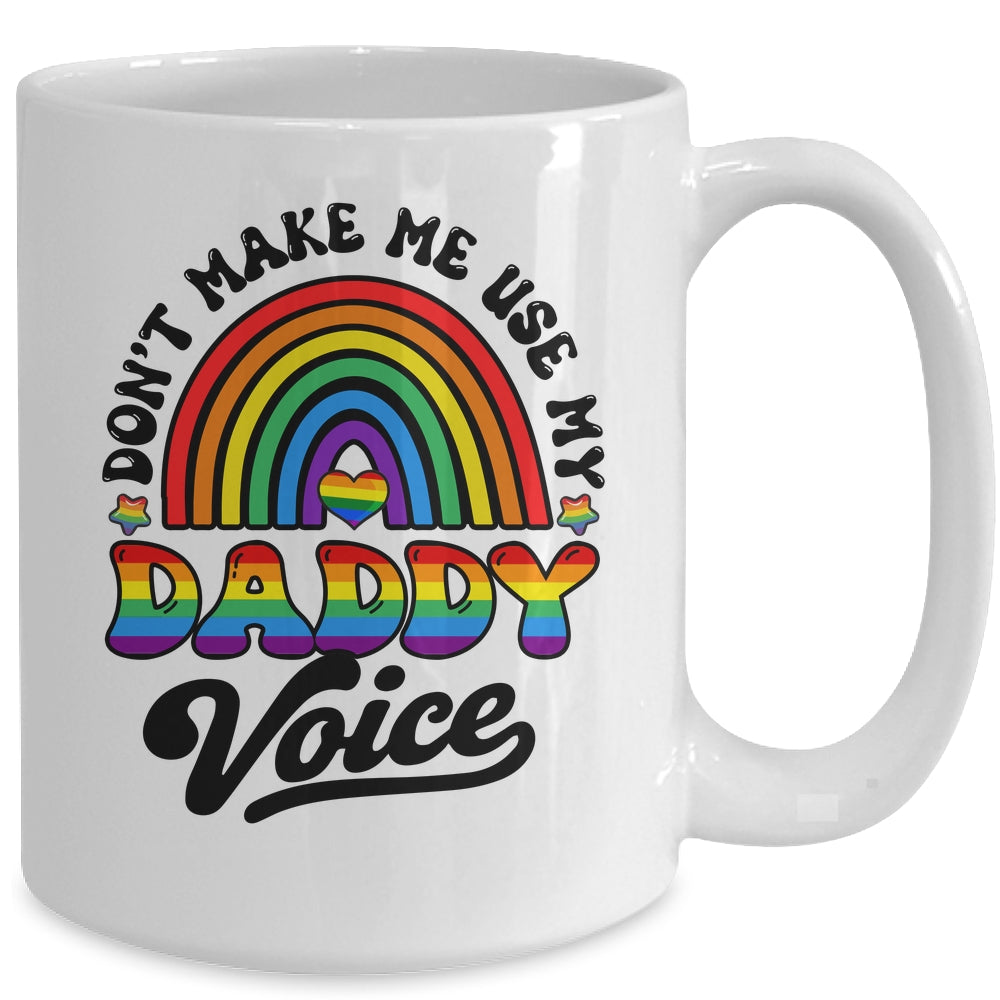 LGBT Gay Pride Month Dont Make Me Use My Daddy Voice Funny Mug | teecentury