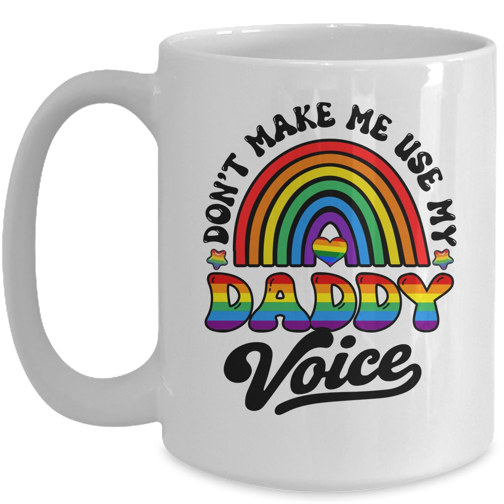 LGBT Gay Pride Month Dont Make Me Use My Daddy Voice Funny Mug | teecentury