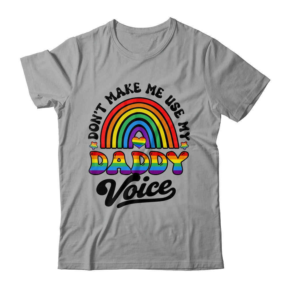LGBT Gay Pride Month Dont Make Me Use My Daddy Voice Funny Shirt & Hoodie | teecentury