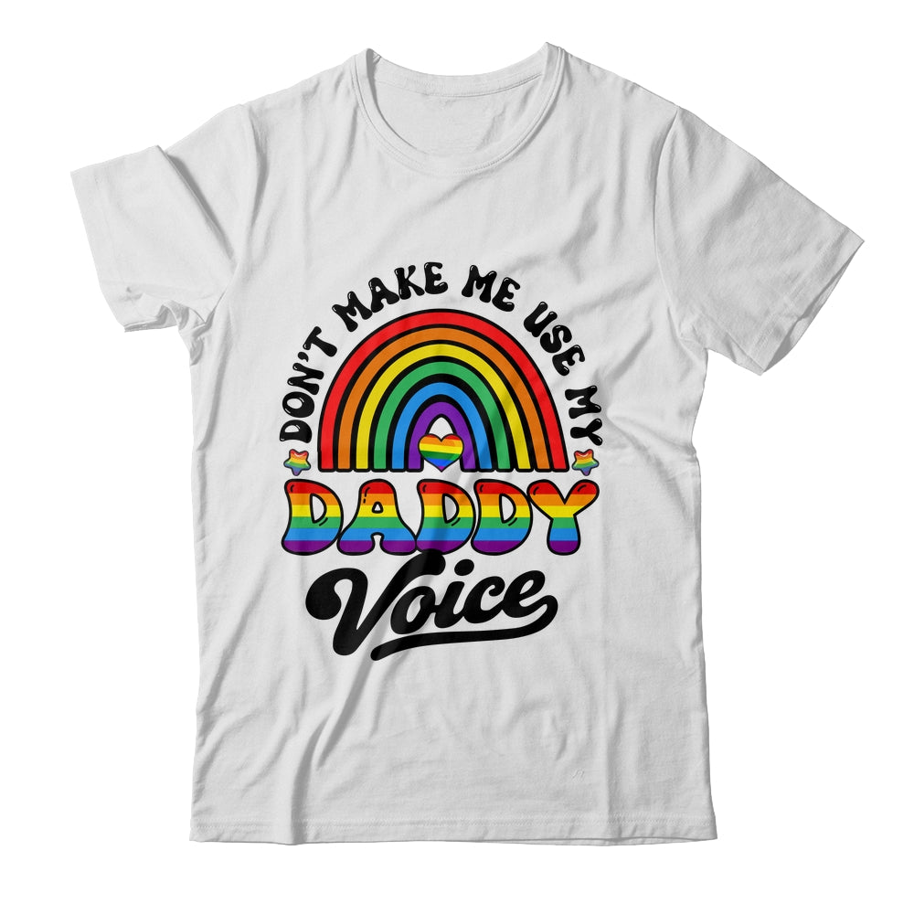LGBT Gay Pride Month Dont Make Me Use My Daddy Voice Funny Shirt & Hoodie | teecentury