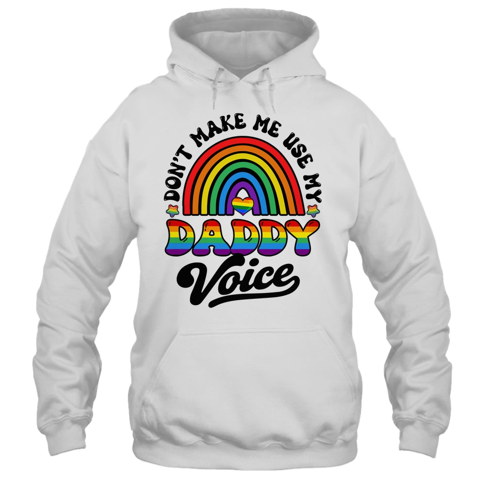 LGBT Gay Pride Month Dont Make Me Use My Daddy Voice Funny Shirt & Hoodie | teecentury