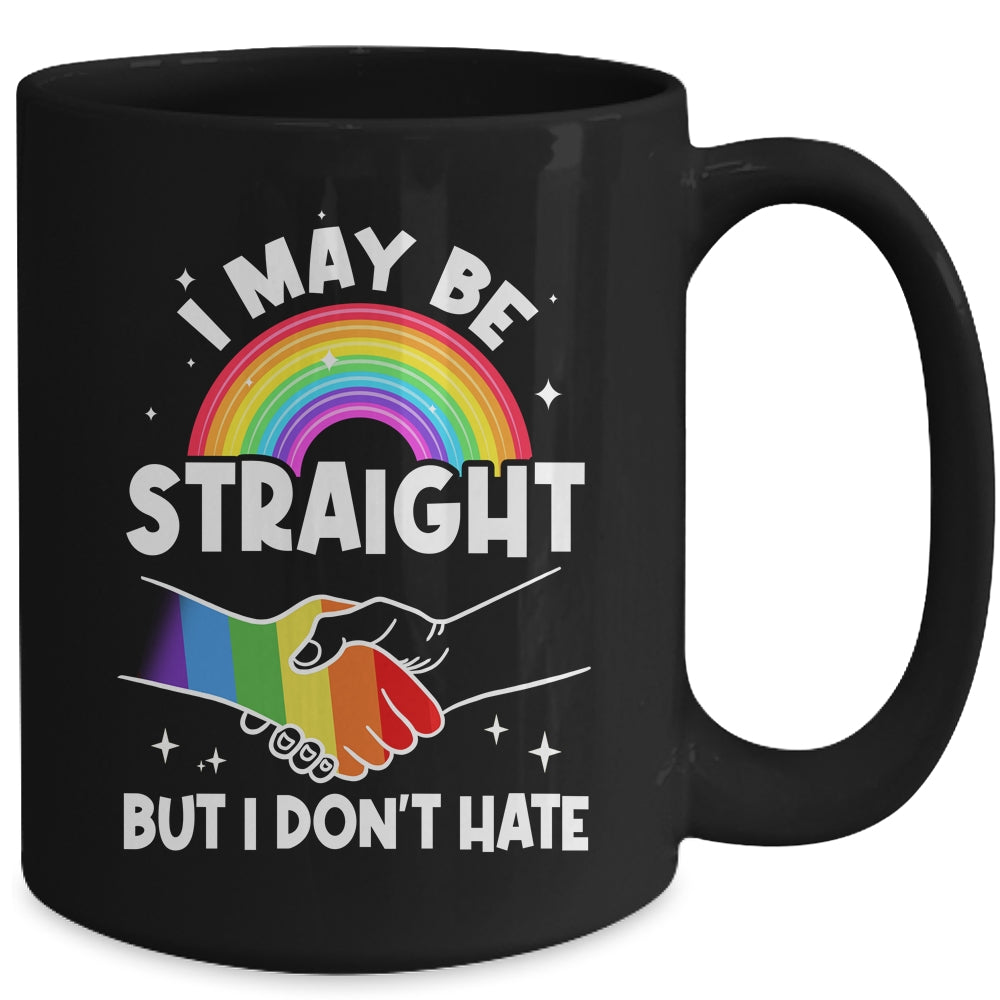 LGBT Gay Pride Month I May Be Straight But I Don't Hate Mug | teecentury