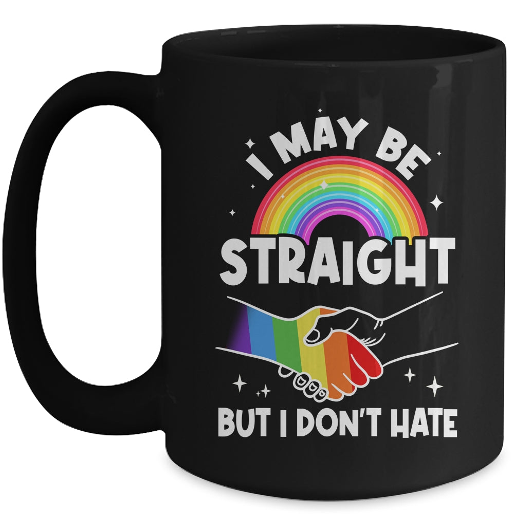 LGBT Gay Pride Month I May Be Straight But I Don't Hate Mug | teecentury