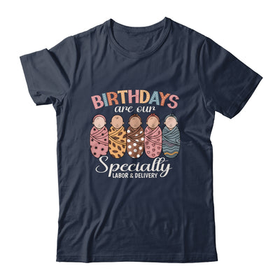 Labor And Delivery Birthdays Are Our Specialty L&D Nurse Shirt & Hoodie | teecentury