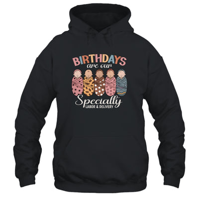 Labor And Delivery Birthdays Are Our Specialty L&D Nurse Shirt & Hoodie | teecentury