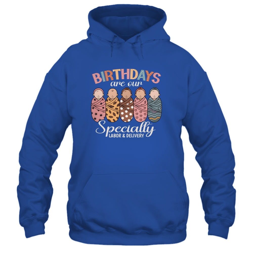 Labor And Delivery Birthdays Are Our Specialty L&D Nurse Shirt & Hoodie | teecentury