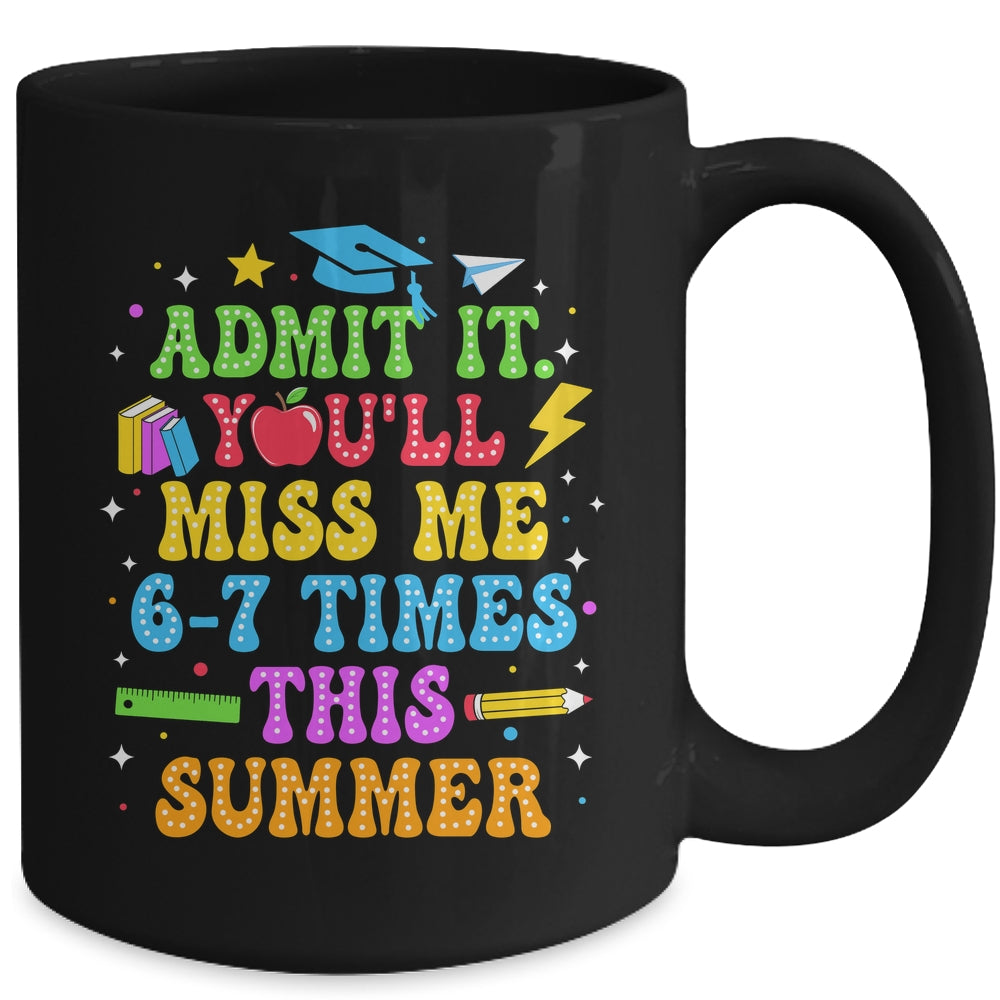 Last Day School Funny Admit It You'll Miss Me 67 Times Mug | teecentury
