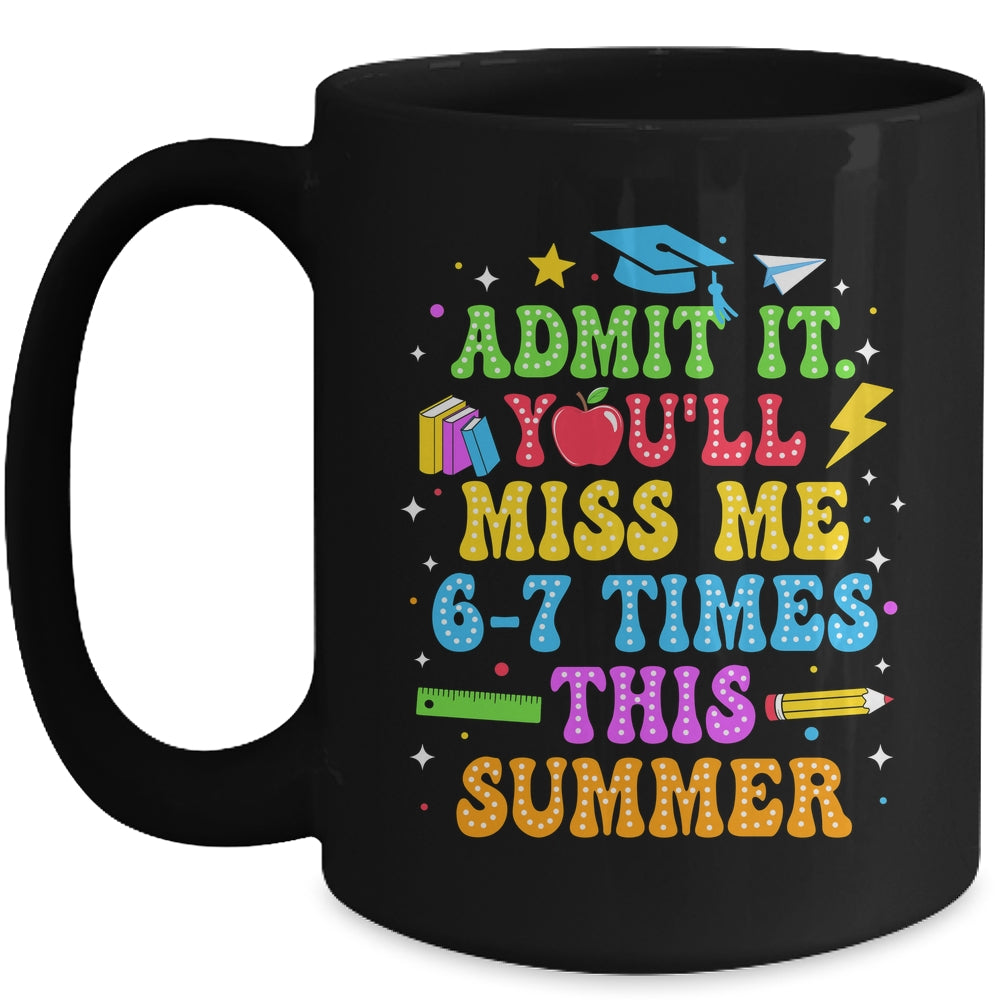 Last Day School Funny Admit It You'll Miss Me 67 Times Mug | teecentury