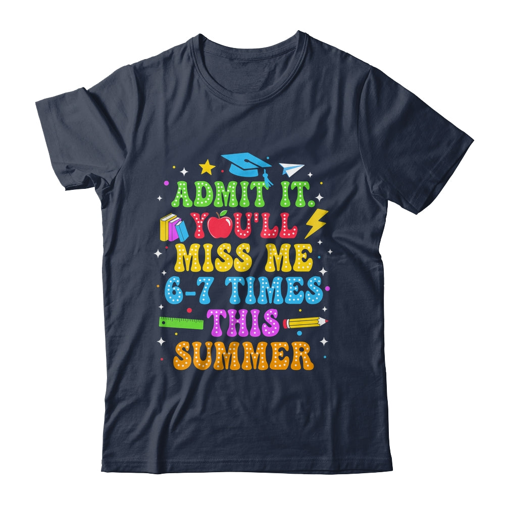 Last Day School Funny Admit It You'll Miss Me 67 Times Shirt & Hoodie | teecentury