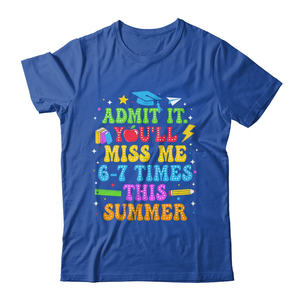 Last Day School Funny Admit It You'll Miss Me 67 Times Shirt & Hoodie | teecentury