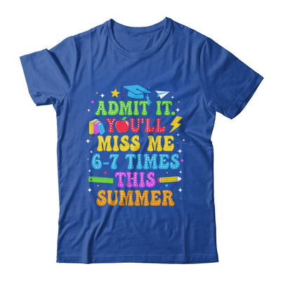 Last Day School Funny Admit It You'll Miss Me 67 Times Shirt & Hoodie | teecentury
