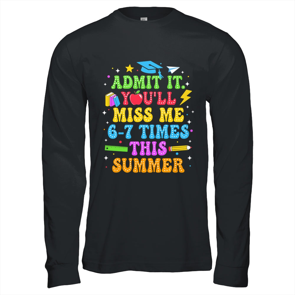 Last Day School Funny Admit It You'll Miss Me 67 Times Shirt & Hoodie | teecentury