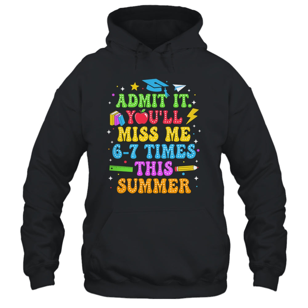 Last Day School Funny Admit It You'll Miss Me 67 Times Shirt & Hoodie | teecentury