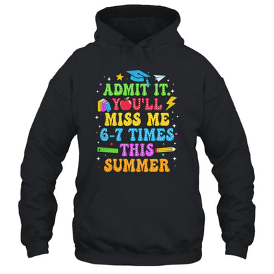 Last Day School Funny Admit It You'll Miss Me 67 Times Shirt & Hoodie | teecentury