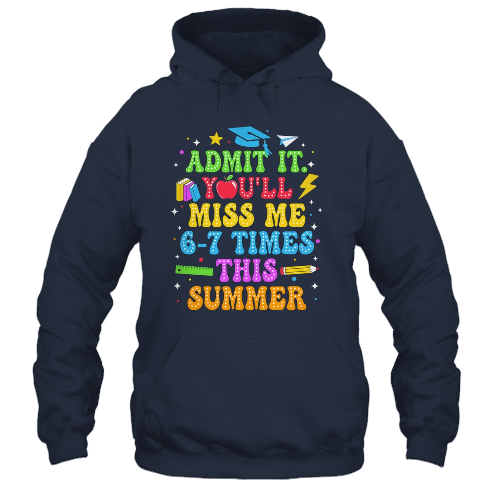 Last Day School Funny Admit It You'll Miss Me 67 Times Shirt & Hoodie | teecentury