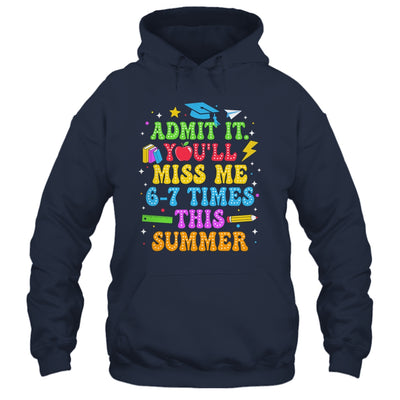 Last Day School Funny Admit It You'll Miss Me 67 Times Shirt & Hoodie | teecentury