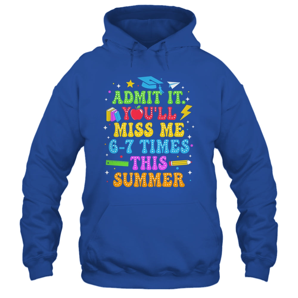 Last Day School Funny Admit It You'll Miss Me 67 Times Shirt & Hoodie | teecentury